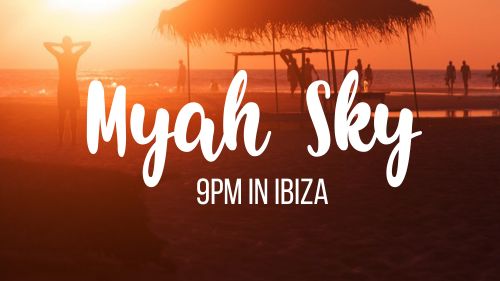 New Release - Myah Sky - 9pm In Ibiza